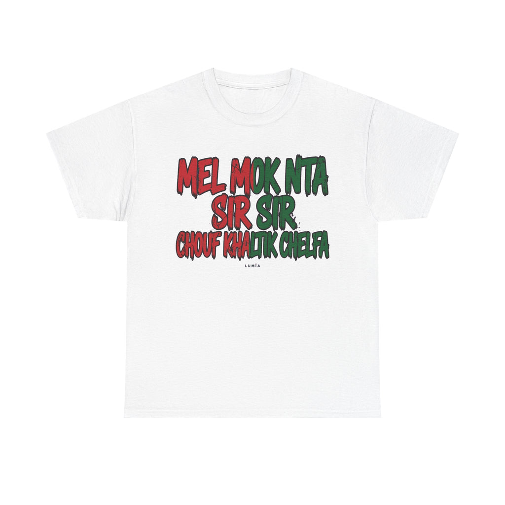 Moroccan Phrase Tee — "Mel Mok Nta Sir Sir Chouf Khalik Chelfa" Graphic T‑Shirt